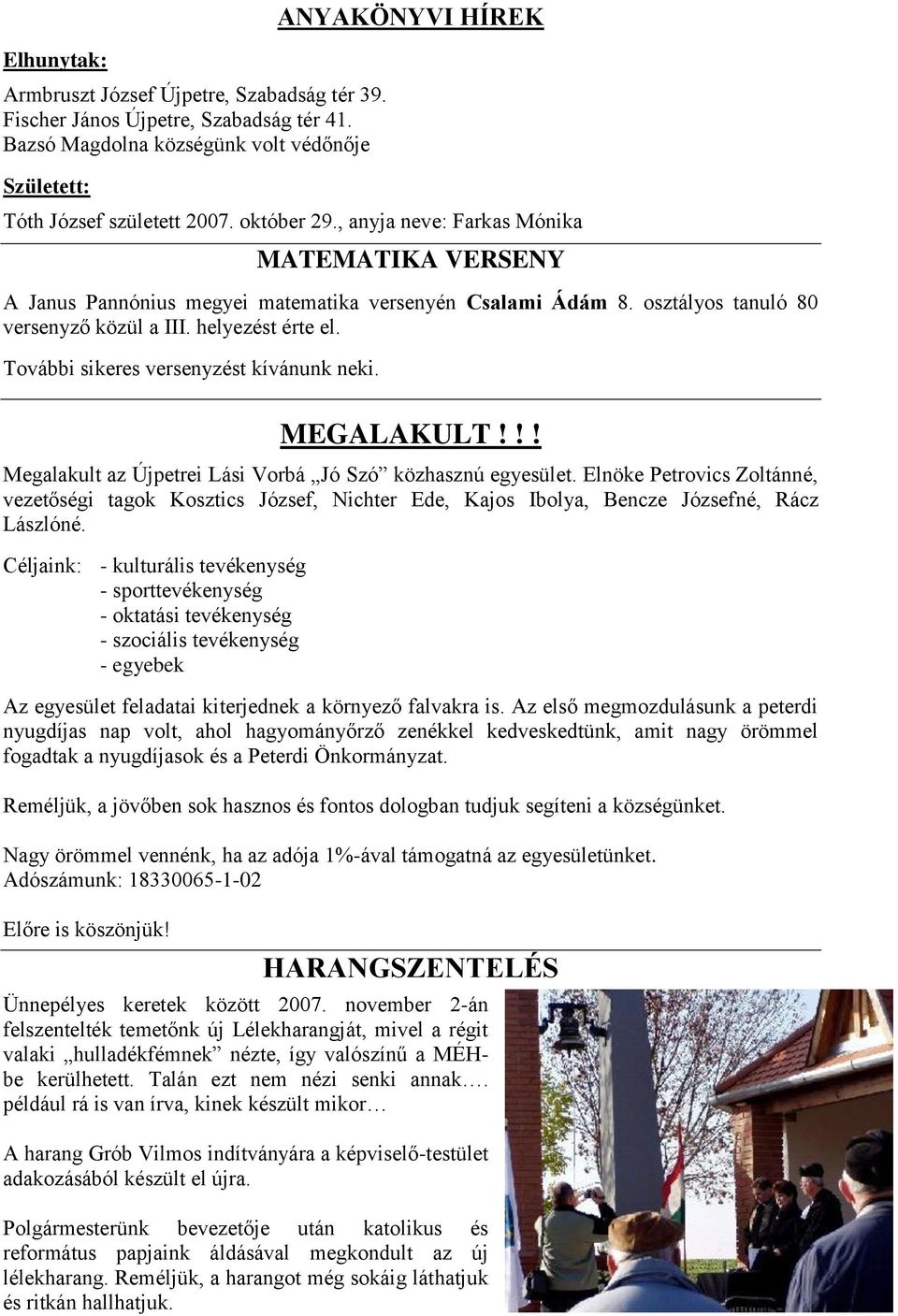 További sikeres versenyzést kívánunk neki. MEGALAKULT!!! Megalakult az Újpetrei Lási Vorbá Jó Szó közhasznú egyesület.