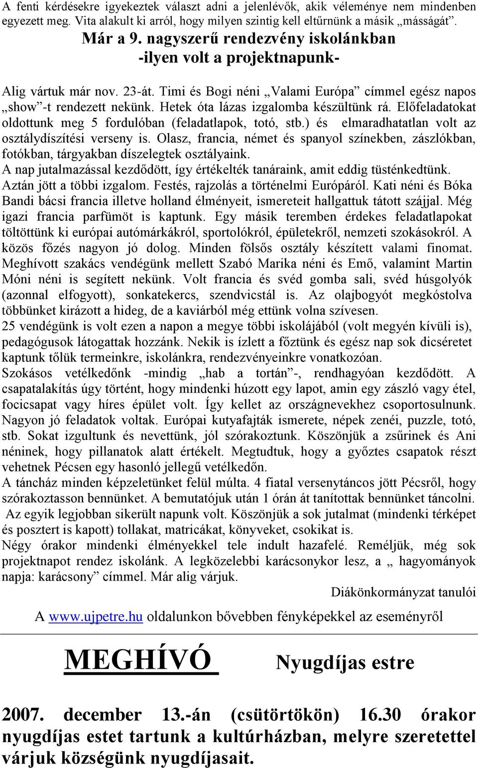 Hetek óta lázas izgalomba készültünk rá. Előfeladatokat oldottunk meg 5 fordulóban (feladatlapok, totó, stb.) és elmaradhatatlan volt az osztálydíszítési verseny is.