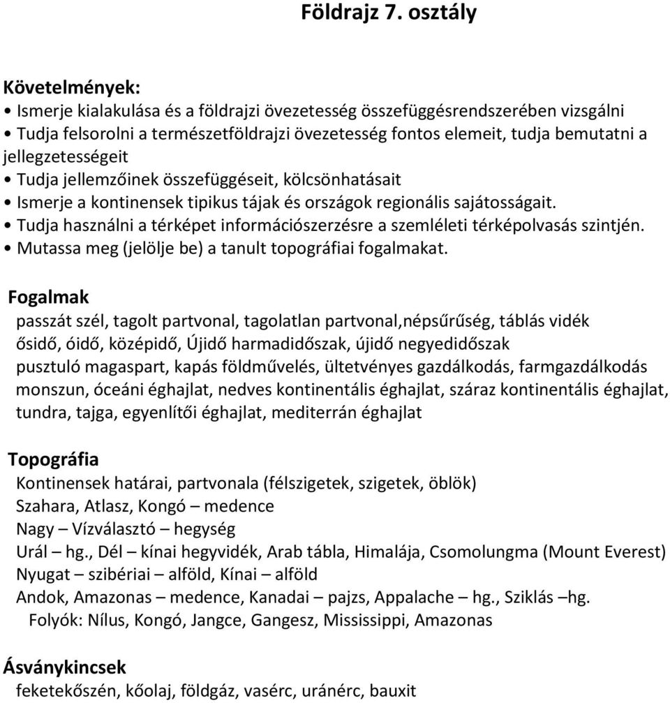 jellegzetességeit Tudja jellemzőinek összefüggéseit, kölcsönhatásait Ismerje a kontinensek tipikus tájak és országok regionális sajátosságait.