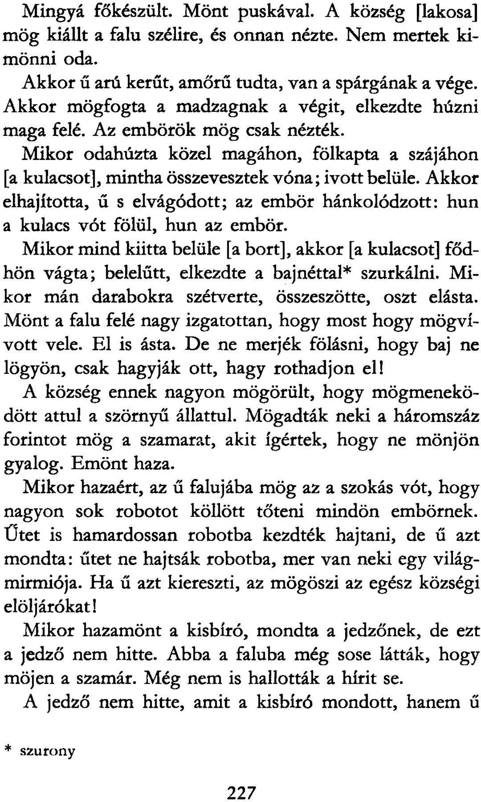 Akkor elhajította, ű s elvágódott; az embör hánkolódzott: hun a kulacs vót fölül, hun az embör.