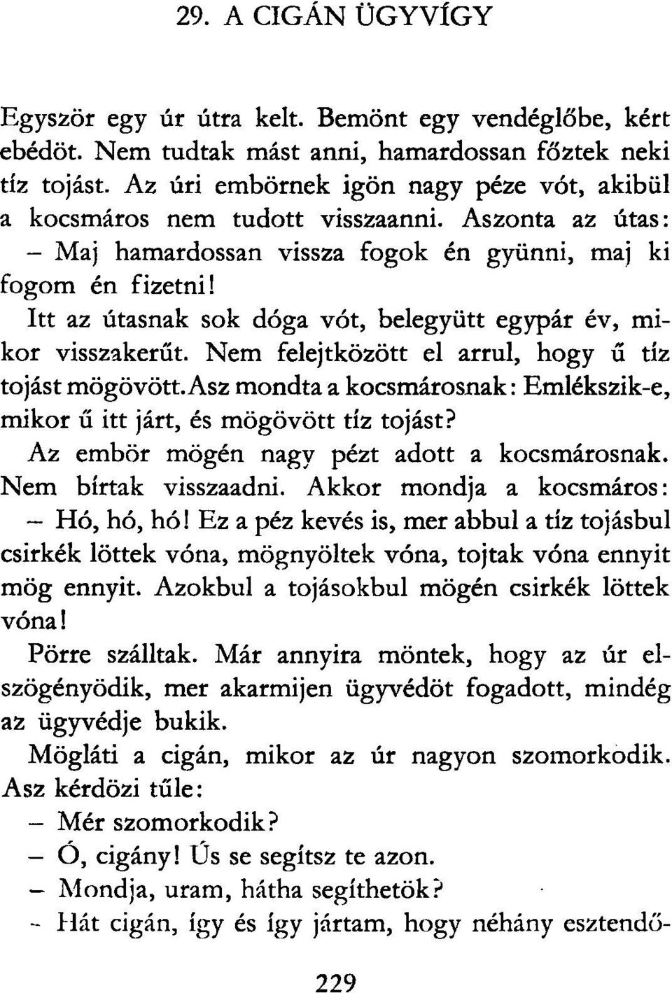 Itt az utasnak sok dóga vót, belegyütt egypár év, mikor visszakerűt. Nem felejtközött el arrul, hogy ű tíz tojást mögövött.