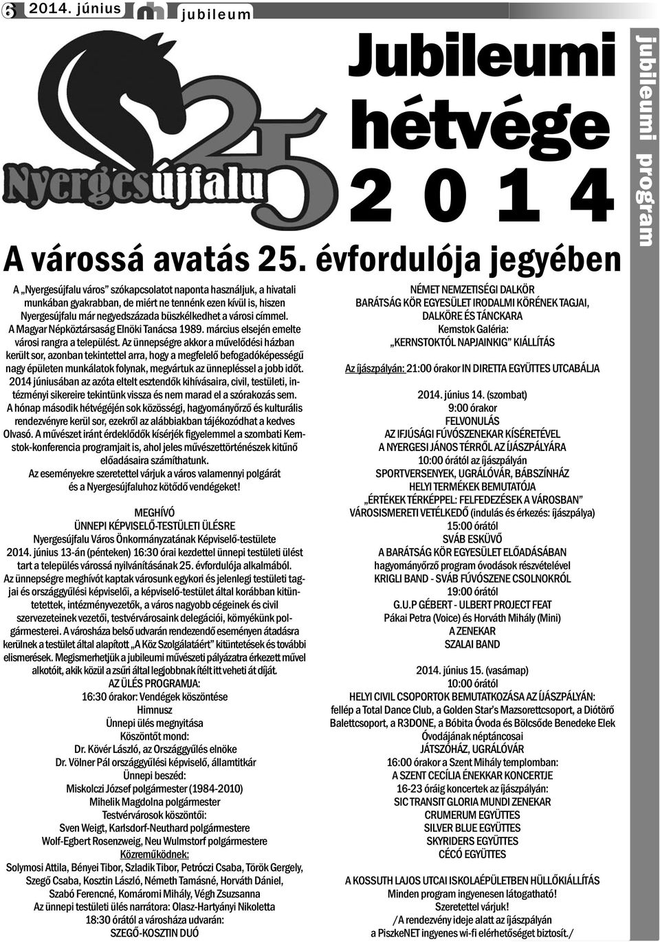 városi címmel. A Magyar Népköztársaság Elnöki Tanácsa 1989. március elsején emelte városi rangra a települést.