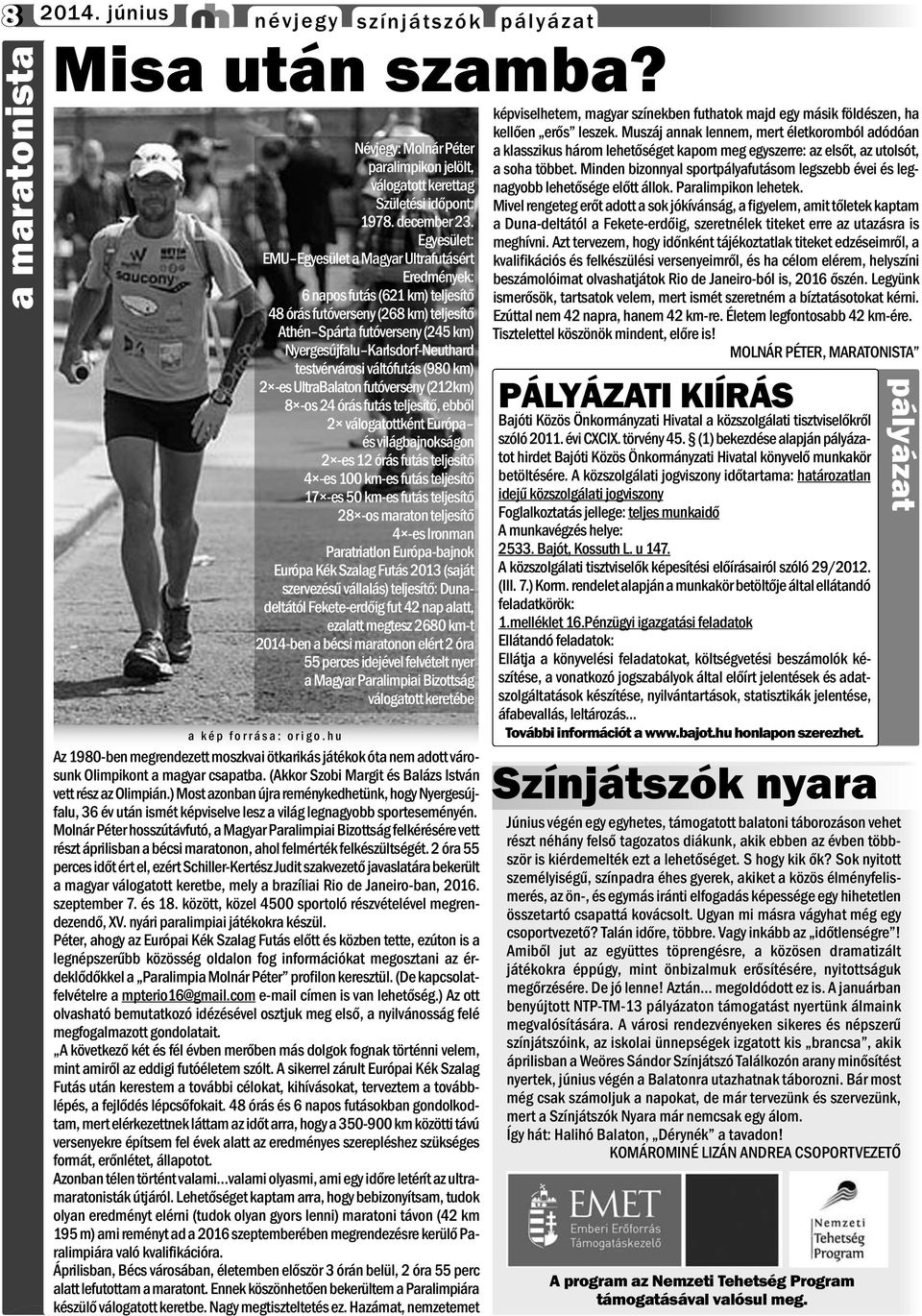 Molnár Péter hosszútávfutó, a Magyar Paralimpiai Bizottság felkérésére vett részt áprilisban a bécsi maratonon, ahol felmérték felkészültségét.