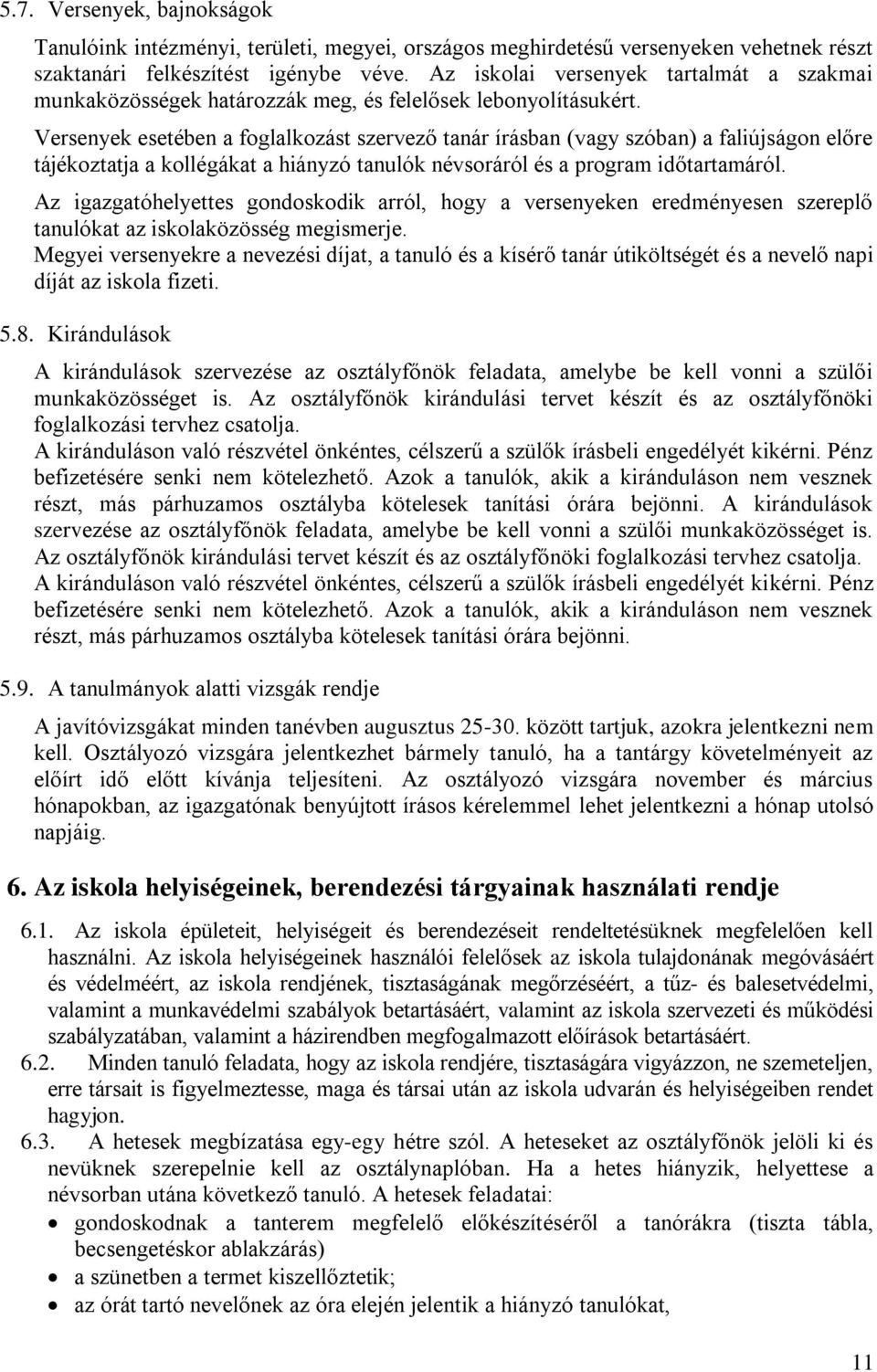 Versenyek esetében a foglalkozást szervező tanár írásban (vagy szóban) a faliújságon előre tájékoztatja a kollégákat a hiányzó tanulók névsoráról és a program időtartamáról.