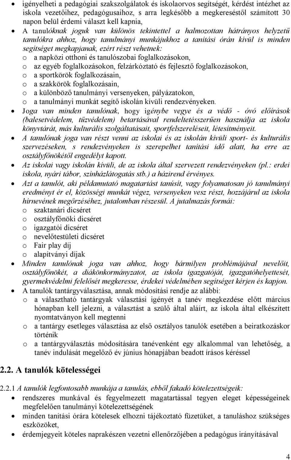 részt vehetnek: o a napközi otthoni és tanulószobai foglalkozásokon, o az egyéb foglalkozásokon, felzárkóztató és fejlesztő foglalkozásokon, o a sportkörök foglalkozásain, o a szakkörök