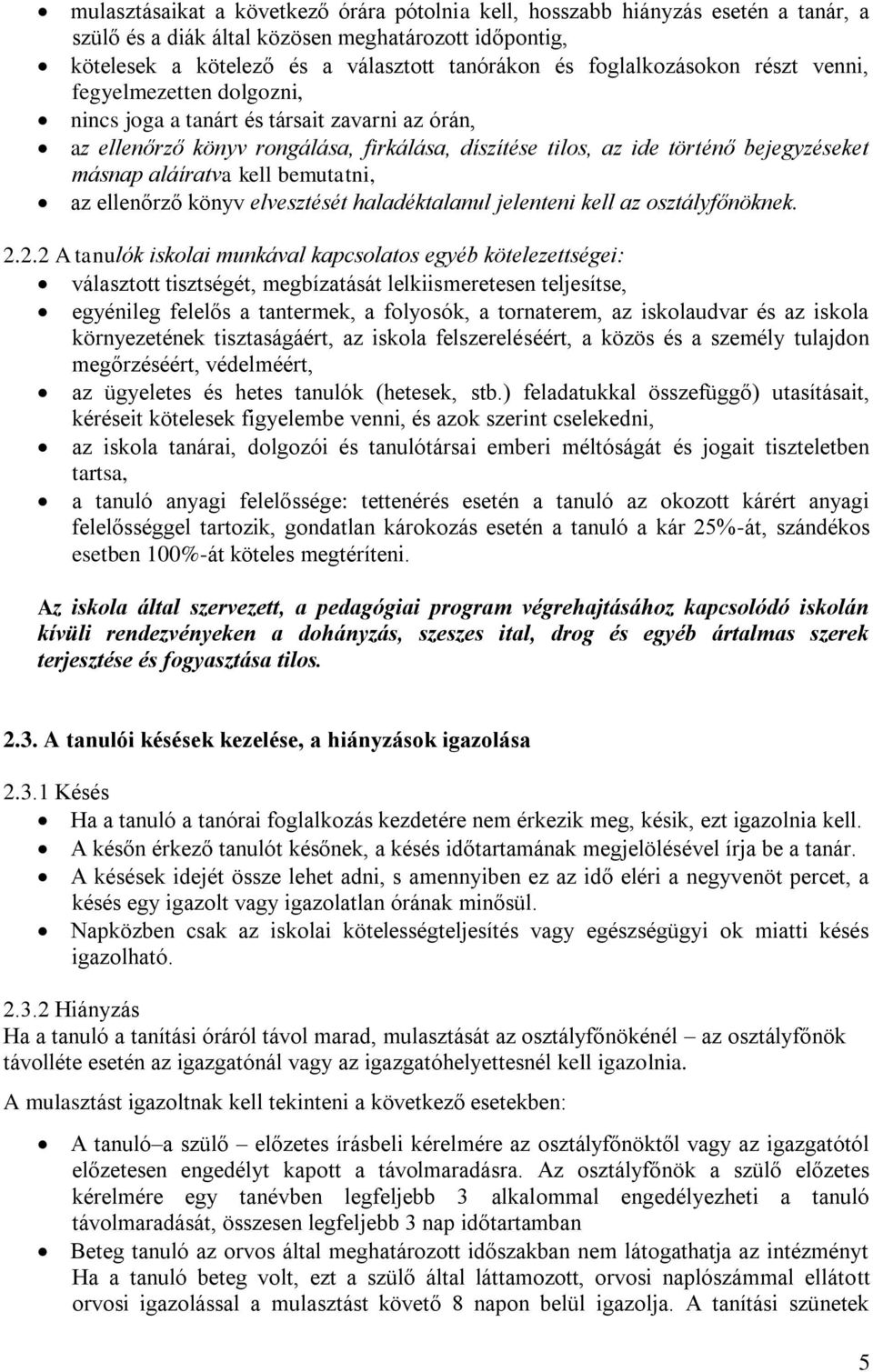 aláíratva kell bemutatni, az ellenőrző könyv elvesztését haladéktalanul jelenteni kell az osztályfőnöknek. 2.