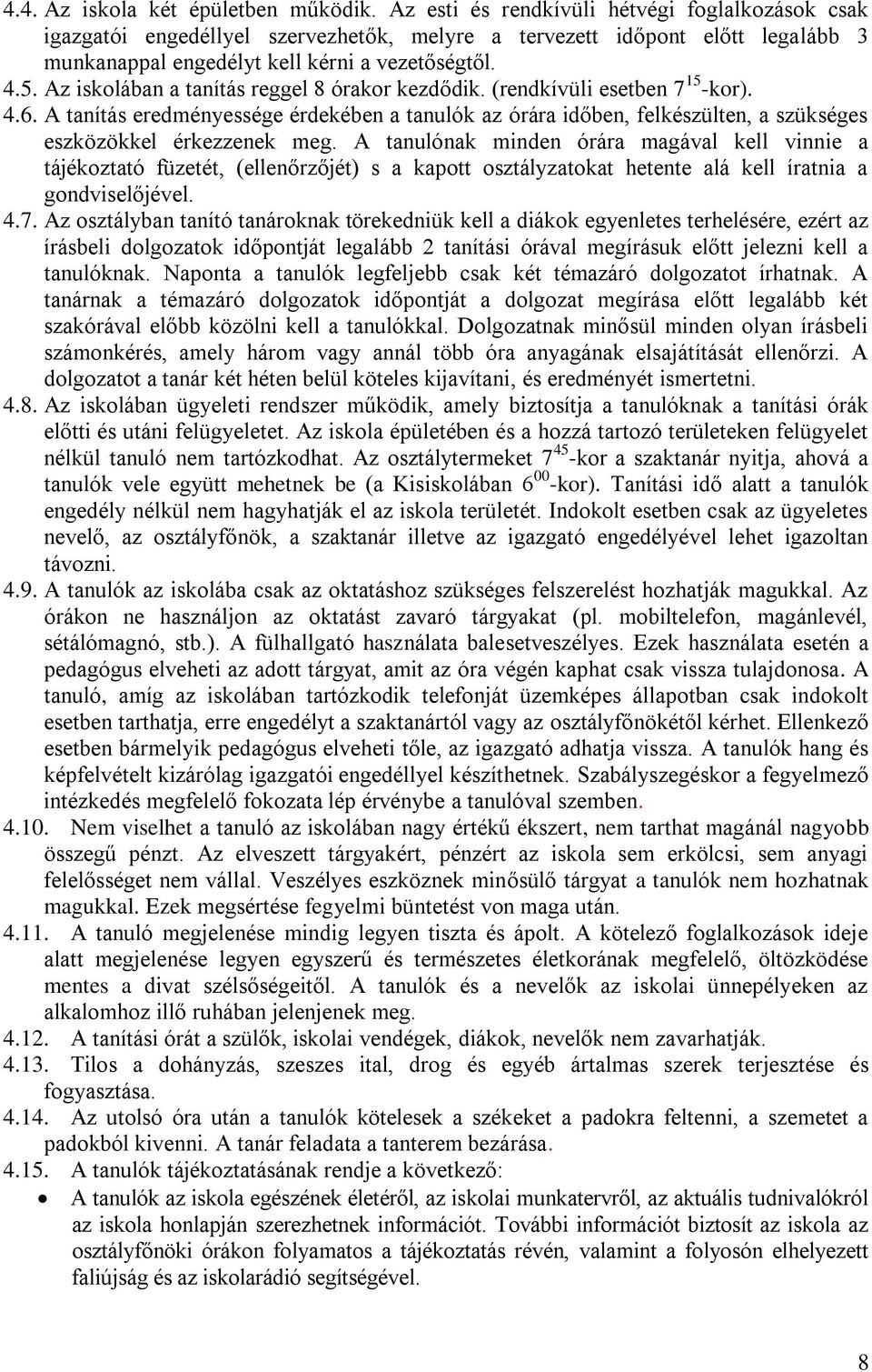 Az iskolában a tanítás reggel 8 órakor kezdődik. (rendkívüli esetben 7 15 -kor). 4.6.