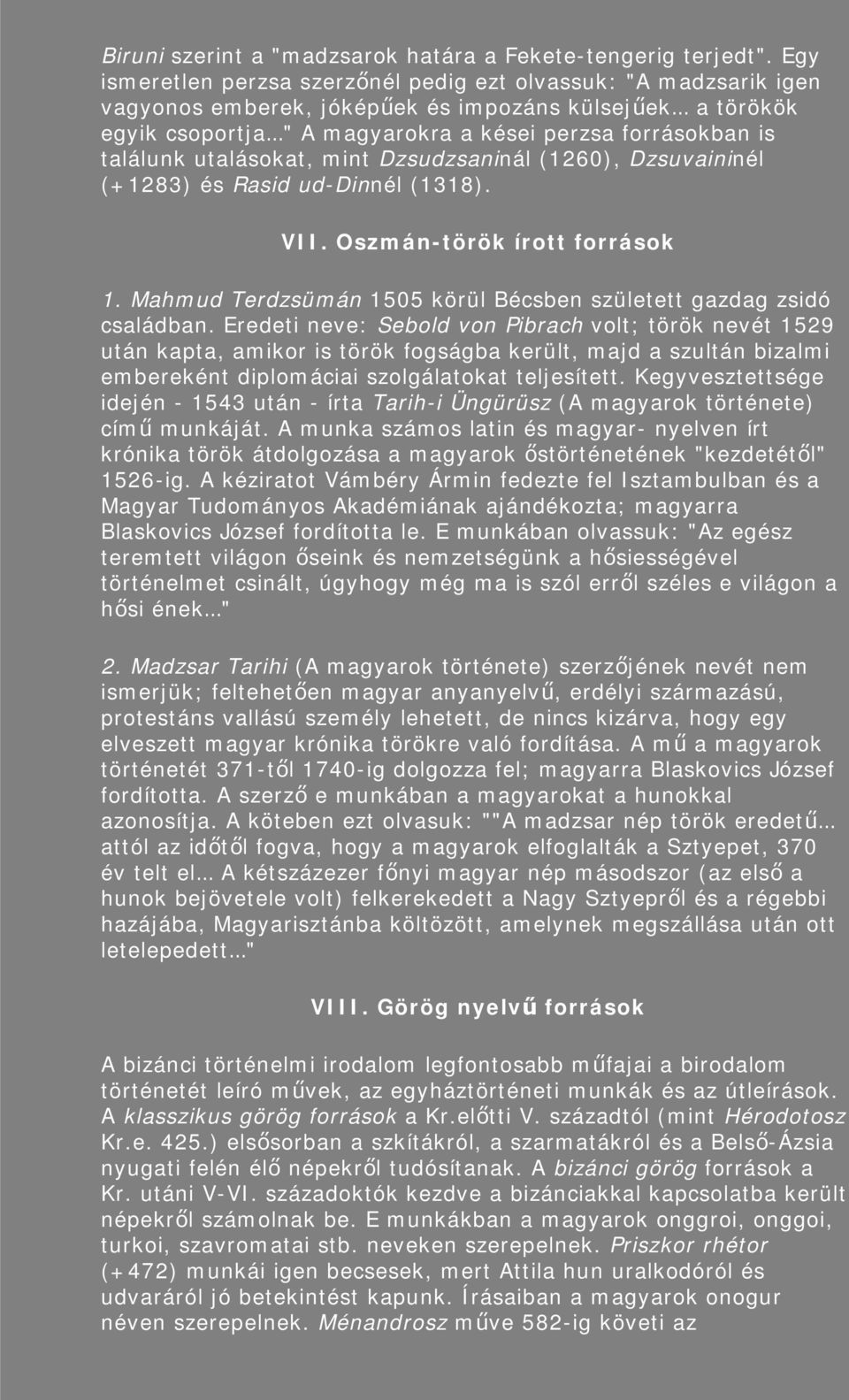 utalásokat, mint Dzsudzsaninál (1260), Dzsuvaininél (+1283) és Rasid ud-dinnél (1318). VII. Oszmán-török írott források 1. Mahmud Terdzsümán 1505 körül Bécsben született gazdag zsidó családban.