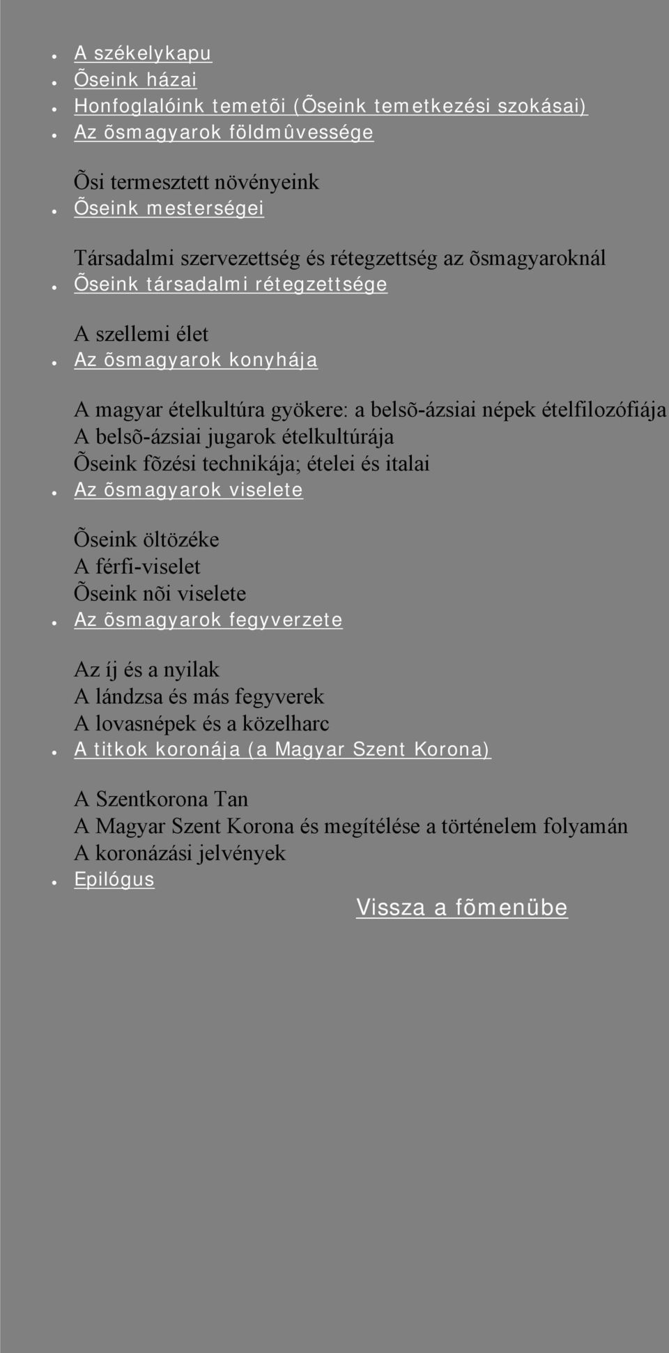 ételkultúrája Õseink fõzési technikája; ételei és italai Az õsmagyarok viselete Õseink öltözéke A férfi-viselet Õseink nõi viselete Az õsmagyarok fegyverzete Az íj és a nyilak A lándzsa és más