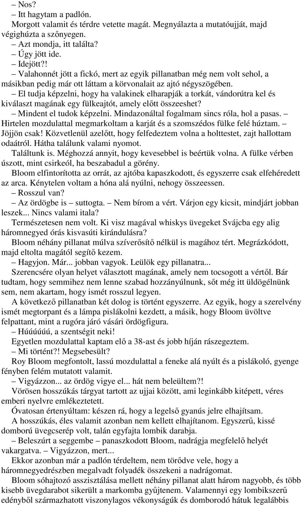 El tudja képzelni, hogy ha valakinek elharapják a torkát, vándorútra kel és kiválaszt magának egy fülkeajtót, amely elıtt összeeshet? Mindent el tudok képzelni.