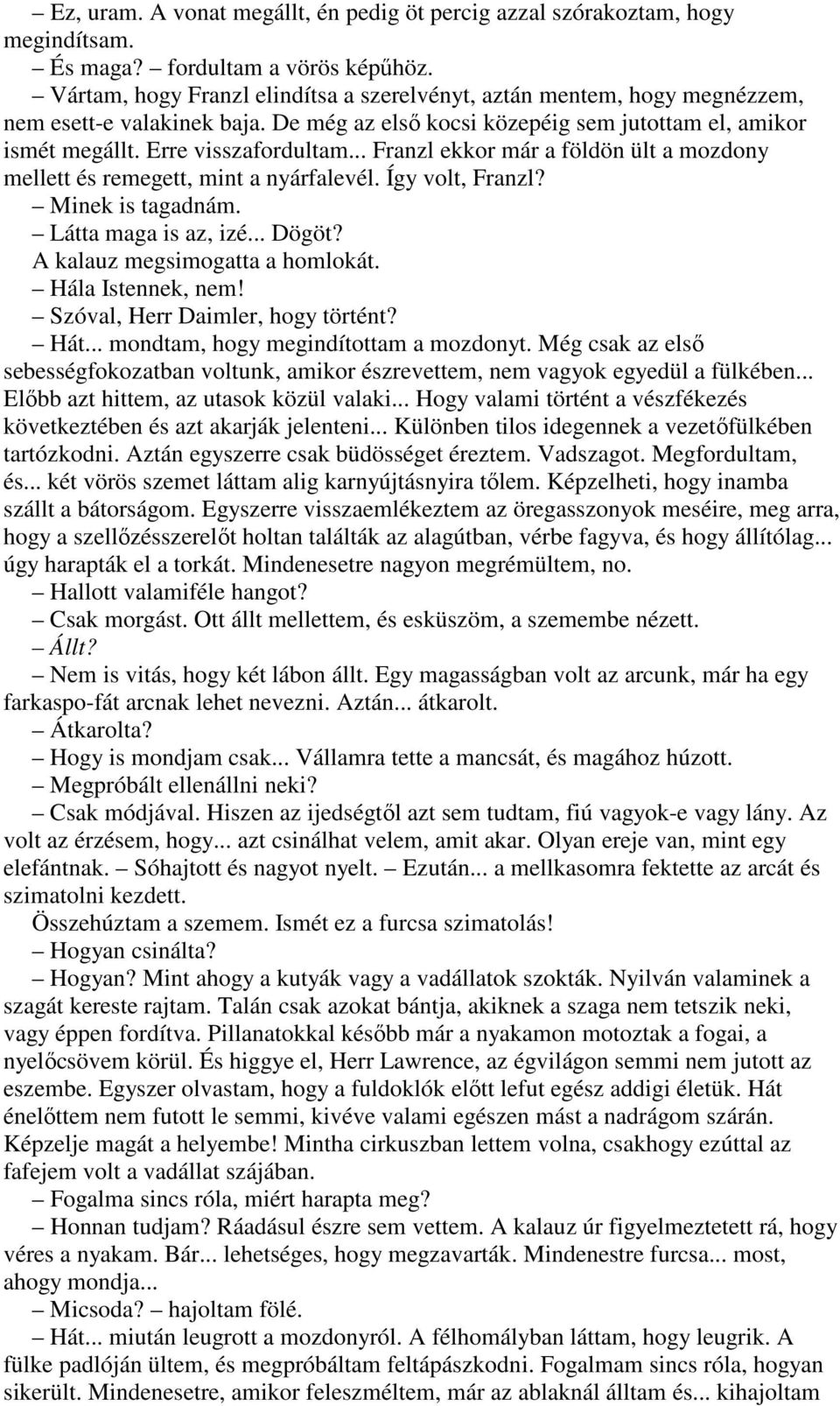 .. Franzl ekkor már a földön ült a mozdony mellett és remegett, mint a nyárfalevél. Így volt, Franzl? Minek is tagadnám. Látta maga is az, izé... Dögöt? A kalauz megsimogatta a homlokát.