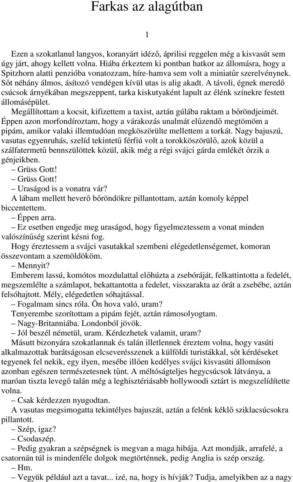 A távoli, égnek meredı csúcsok árnyékában megszeppent, tarka kiskutyaként lapult az élénk színekre festett állomásépület.