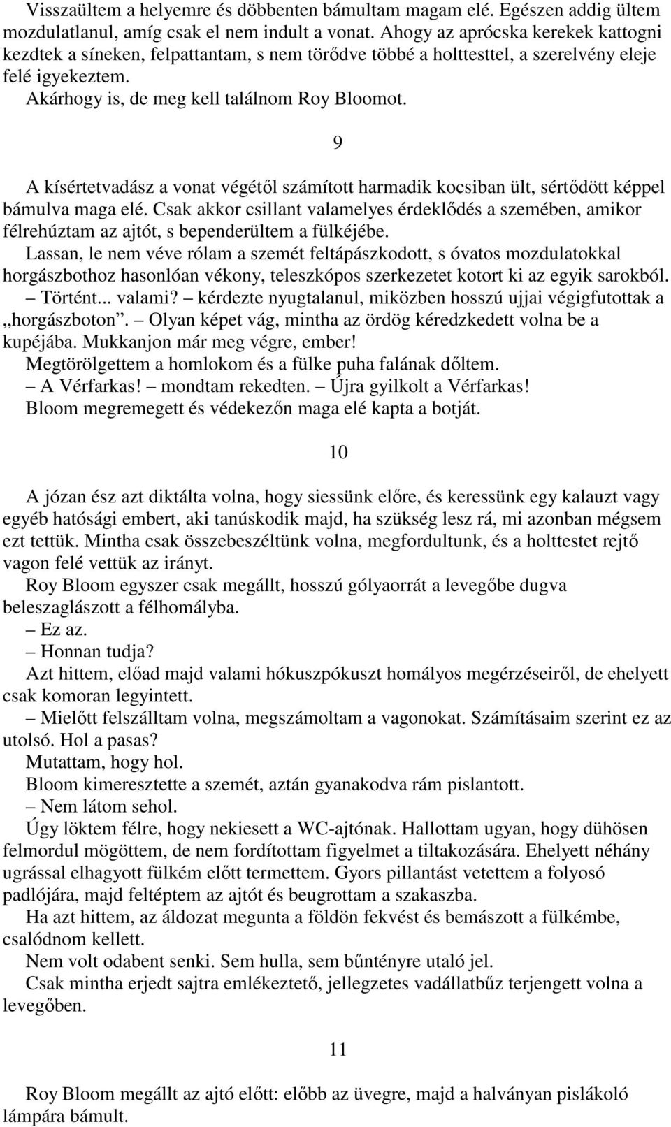 9 A kísértetvadász a vonat végétıl számított harmadik kocsiban ült, sértıdött képpel bámulva maga elé.