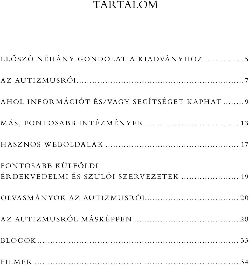 .. 13 H ASZNOS W EBOLDA LA K... 17 FONTOSA BB KÜ LFÖLDI ÉR DEKVÉDELMI ÉS SZÜ LŐI SZERV EZETEK.