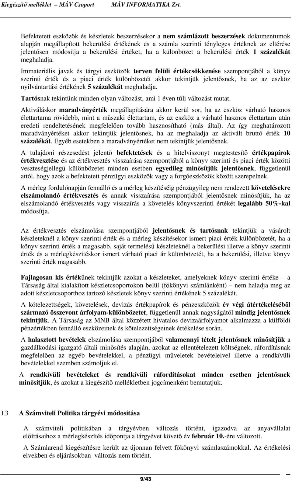 Immateriális javak és tárgyi eszközök terven felüli értékcsökkenése szempontjából a könyv szerinti érték és a piaci érték különbözetét akkor tekintjük jelentősnek, ha az az eszköz nyilvántartási