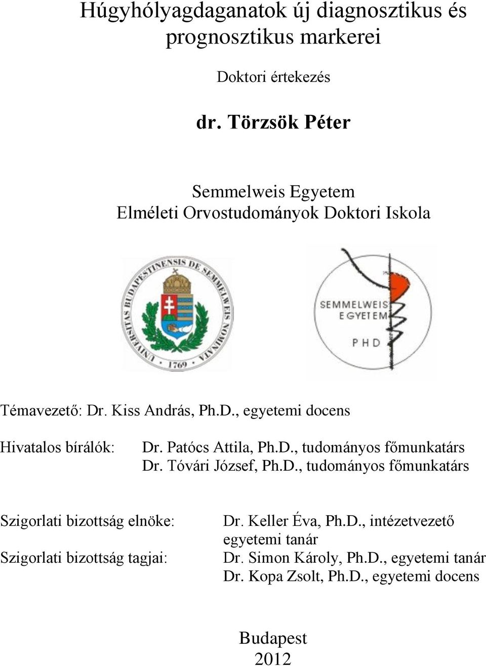 Patócs Attila, Ph.D., tudományos főmunkatárs Dr. Tóvári József, Ph.D., tudományos főmunkatárs Szigorlati bizottság elnöke: Szigorlati bizottság tagjai: Dr.