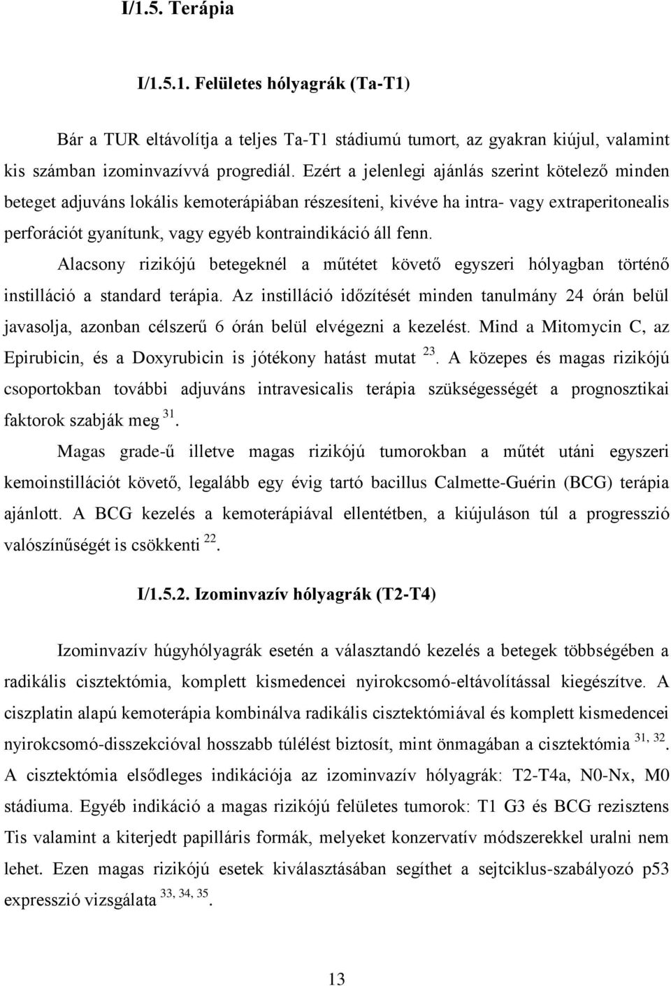 fenn. Alacsony rizikójú betegeknél a műtétet követő egyszeri hólyagban történő instilláció a standard terápia.