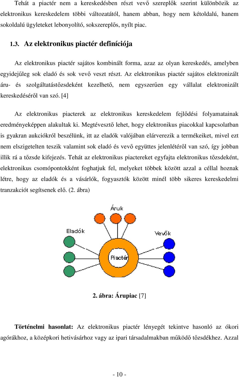 Az elektronikus piactér sajátos elektronizált áru- és szolgáltatástőzsdeként kezelhető, nem egyszerűen egy vállalat elektronizált kereskedéséről van szó.