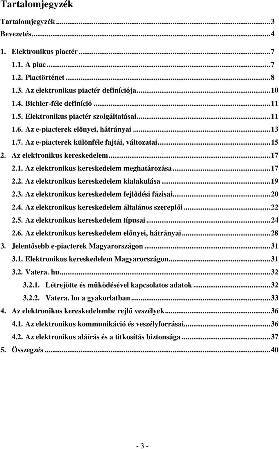 ..17 2.2. Az elektronikus kereskedelem kialakulása...19 2.3. Az elektronikus kereskedelem fejlődési fázisai...20 2.4. Az elektronikus kereskedelem általános szereplői...22 2.5.