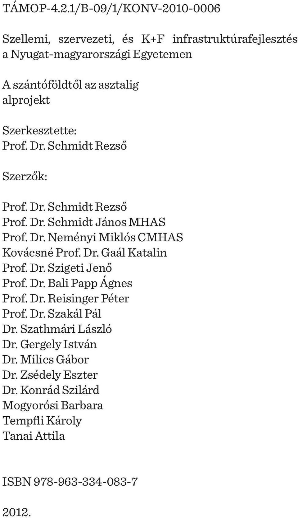 alprojekt Szerkesztette: Prof. Dr. Schmidt Rezső Szerzők: Prof. Dr. Schmidt Rezső Prof. Dr. Schmidt János MHAS Prof. Dr. Neményi Miklós CMHAS Kovácsné Prof.