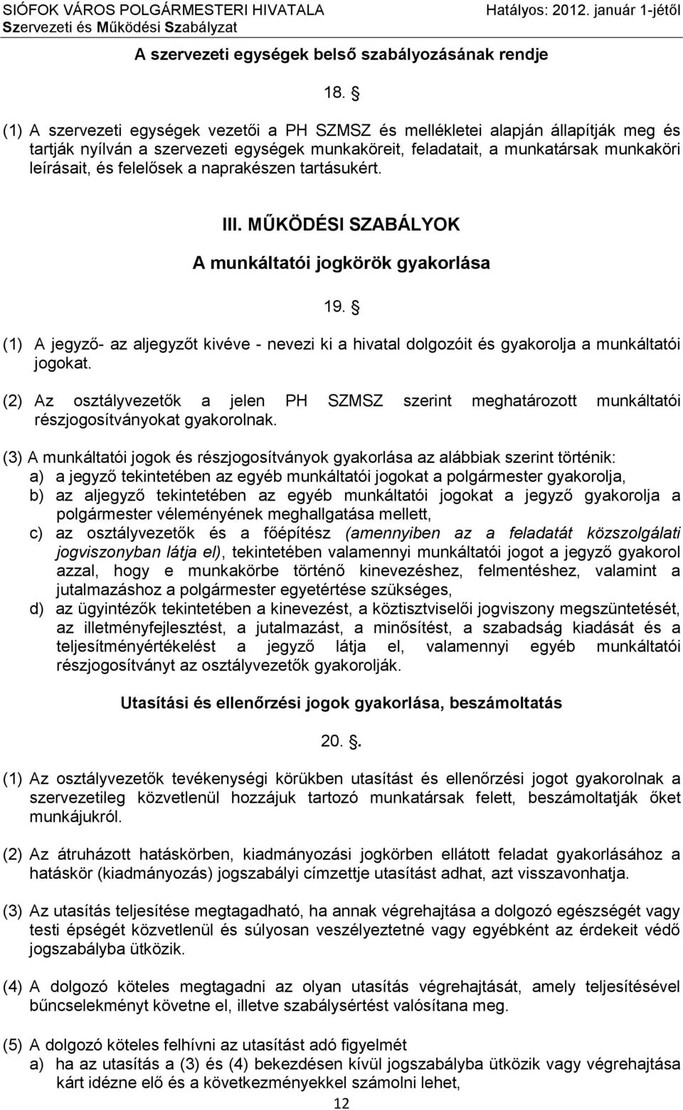 és felelősek a naprakészen tartásukért. III. MŰKÖDÉSI SZABÁLYOK A munkáltatói jogkörök gyakorlása 19.