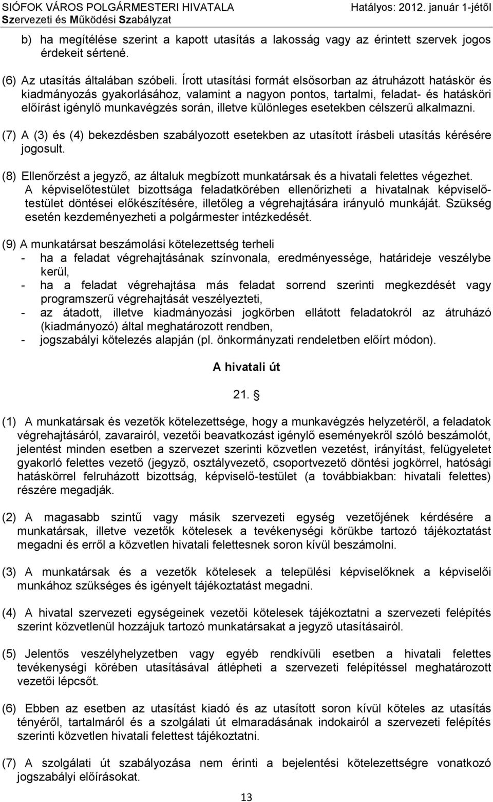 különleges esetekben célszerű alkalmazni. (7) A (3) és (4) bekezdésben szabályozott esetekben az utasított írásbeli utasítás kérésére jogosult.