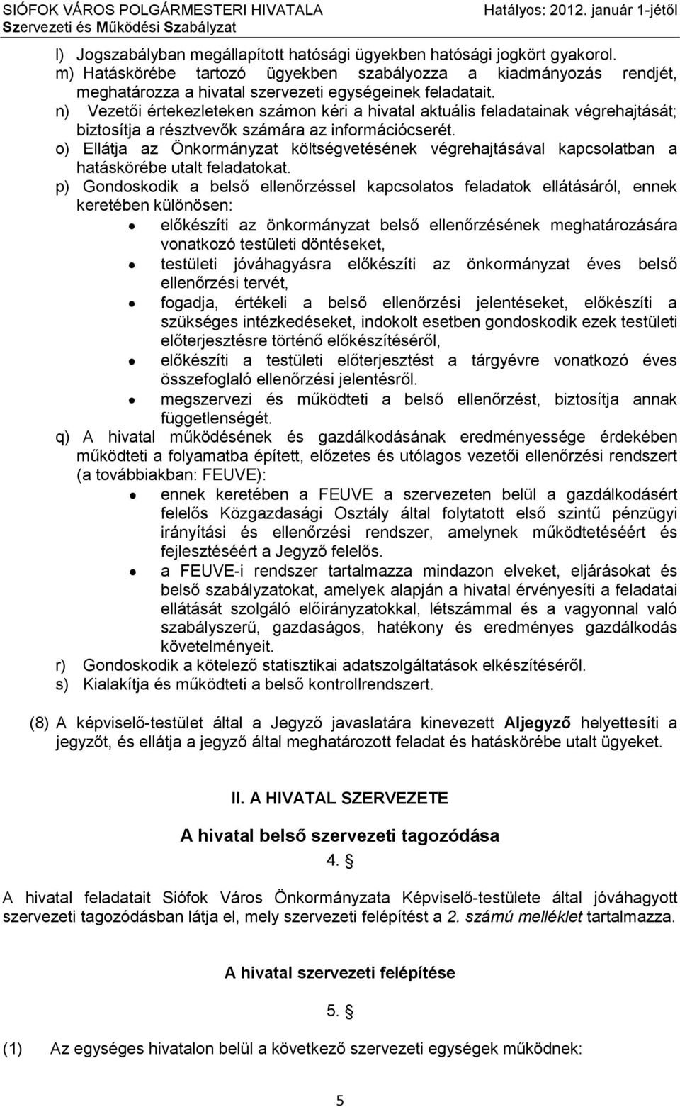 n) Vezetői értekezleteken számon kéri a hivatal aktuális feladatainak végrehajtását; biztosítja a résztvevők számára az információcserét.