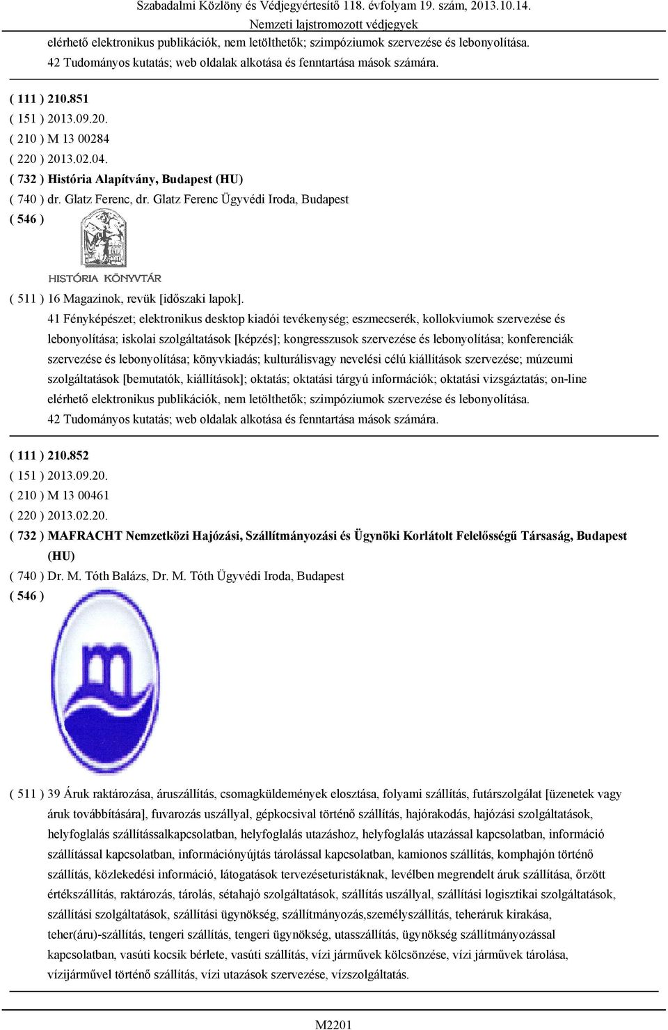 41 Fényképészet; elektronikus desktop kiadói tevékenység; eszmecserék, kollokviumok szervezése és lebonyolítása; iskolai szolgáltatások [képzés]; kongresszusok szervezése és lebonyolítása;