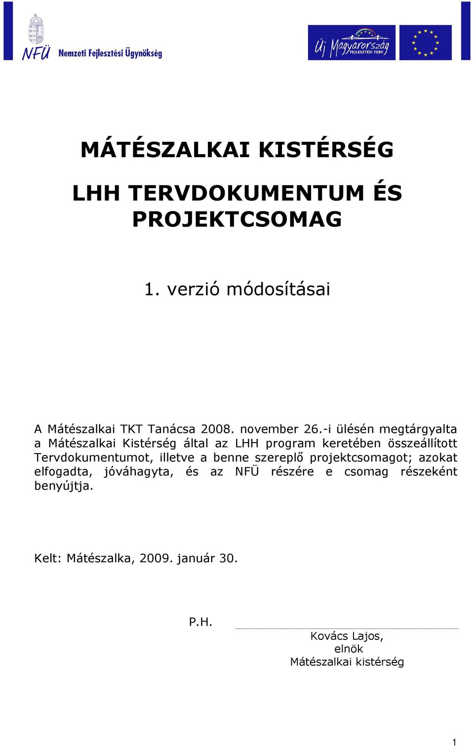 -i ülésén megtárgyalta a Mátészalkai Kistérség által az LHH program keretében összeállított Tervdokumentumot,