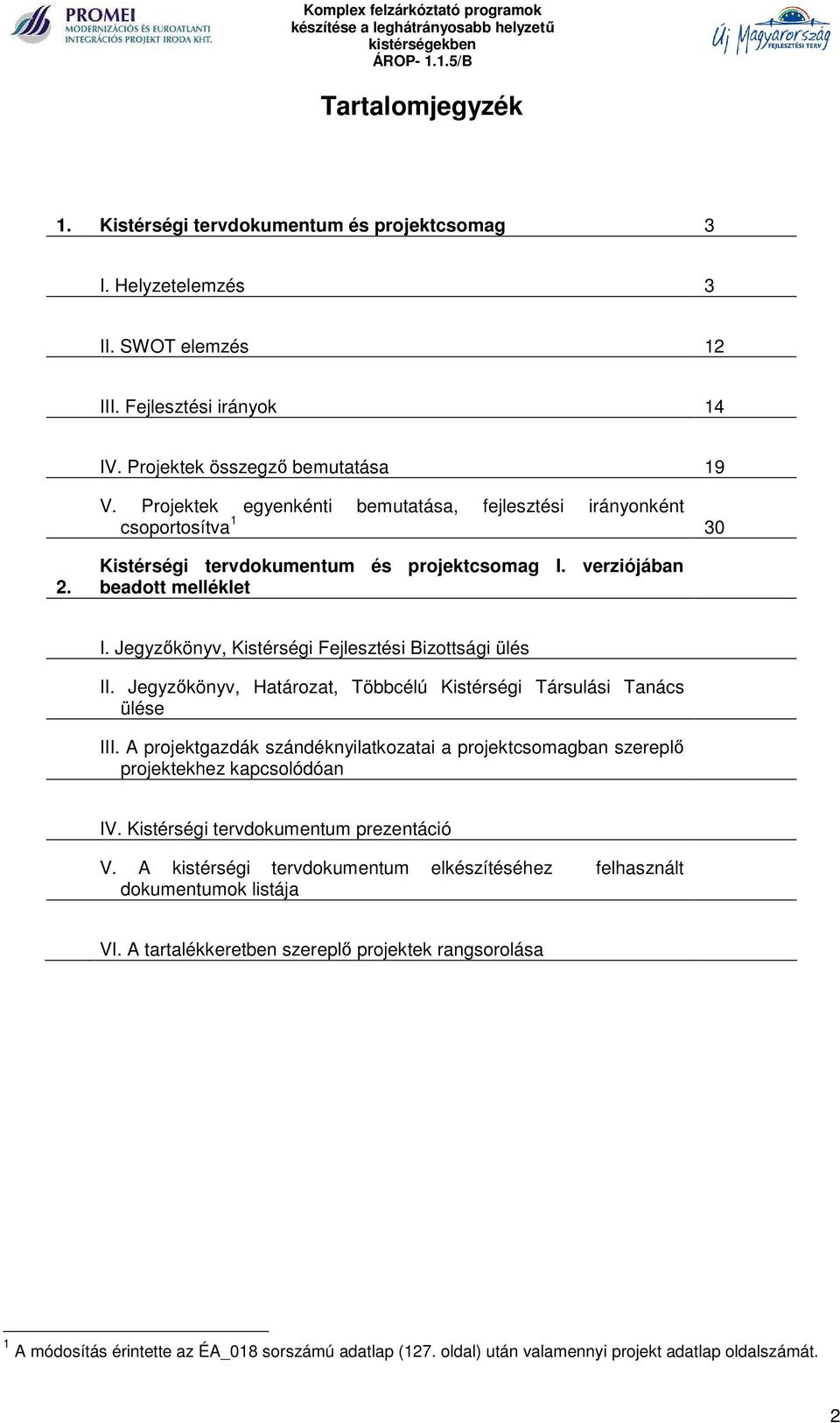 Jegyzőkönyv, Kistérségi Fejlesztési Bizottsági ülés II. Jegyzőkönyv, Határozat, Többcélú Kistérségi Társulási Tanács ülése III.