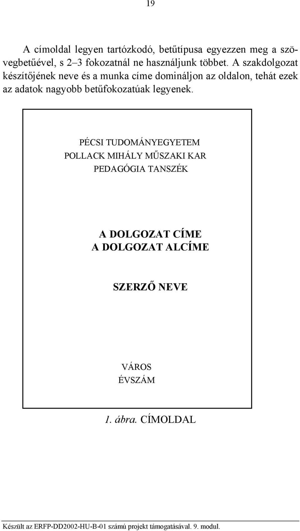 A szakdolgozat készítőjének neve és a munka címe domináljon az oldalon, tehát ezek az adatok