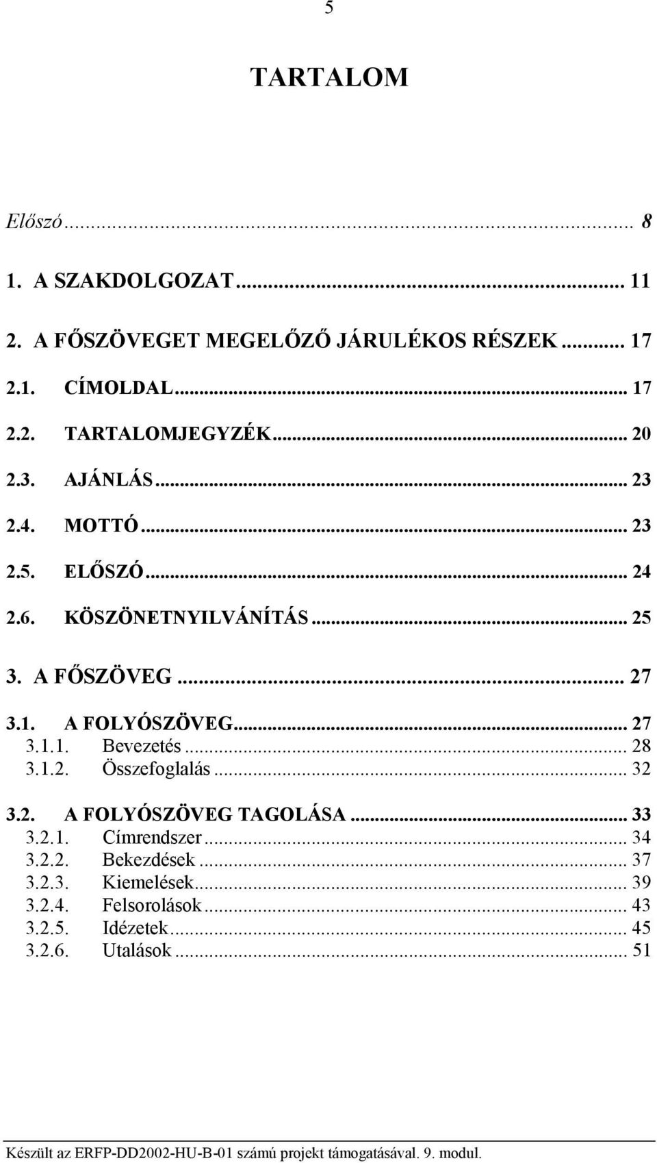 A FOLYÓSZÖVEG... 27 3.1.1. Bevezetés... 28 3.1.2. Összefoglalás... 32 3.2. A FOLYÓSZÖVEG TAGOLÁSA... 33 3.2.1. Címrendszer.