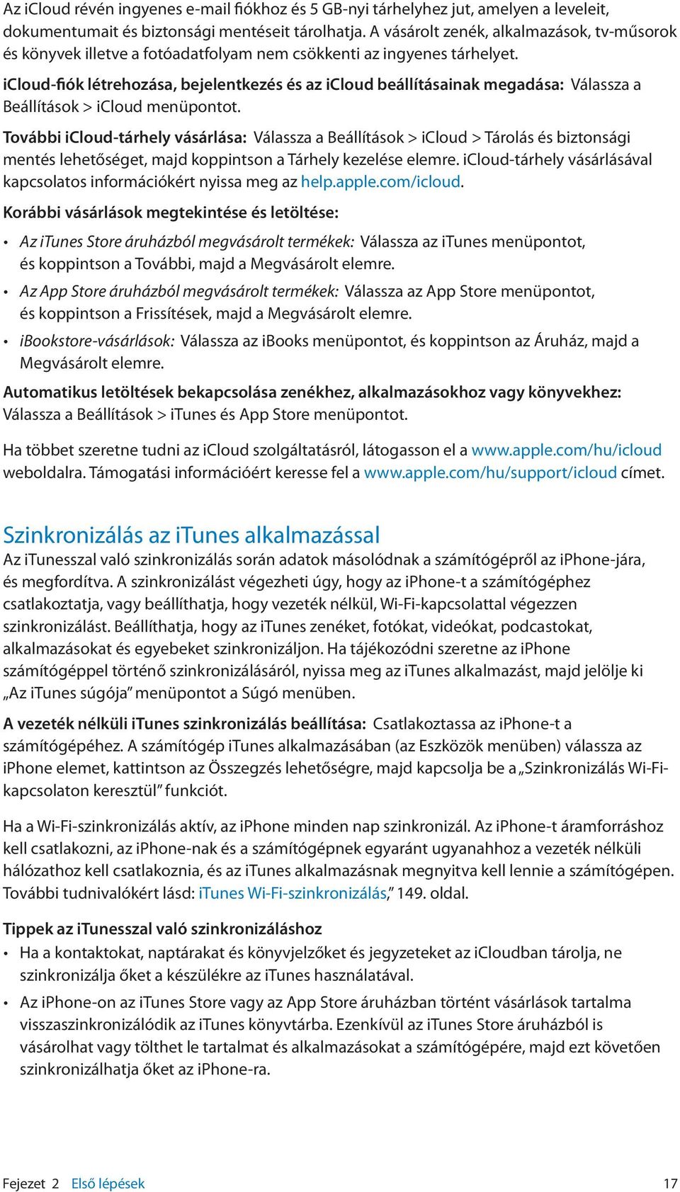 icloud-fiók létrehozása, bejelentkezés és az icloud beállításainak megadása: Válassza a Beállítások > icloud menüpontot.