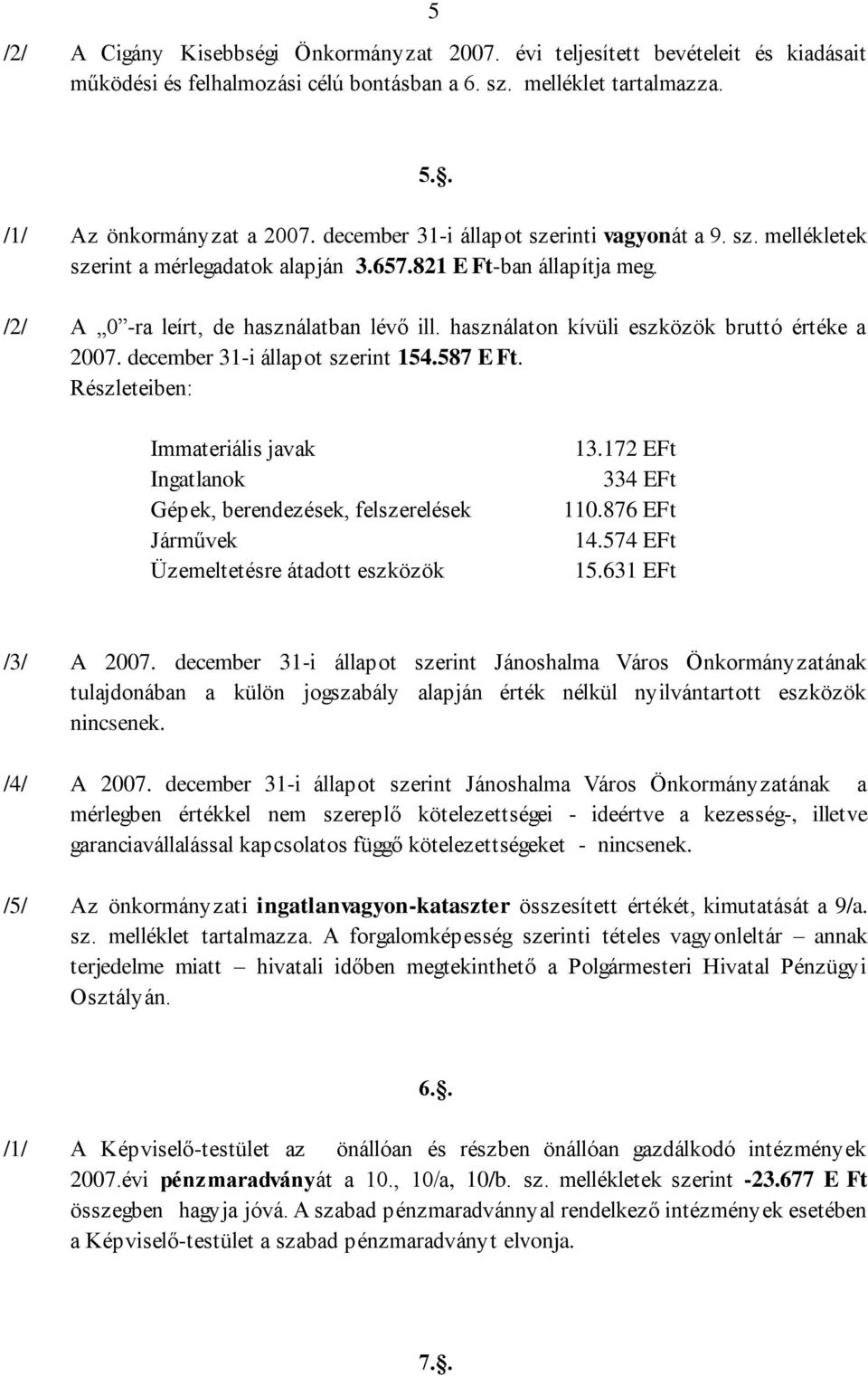 használaton kívüli eszközök bruttó értéke a 2007. december 31-i állapot szerint 154.587 E Ft.