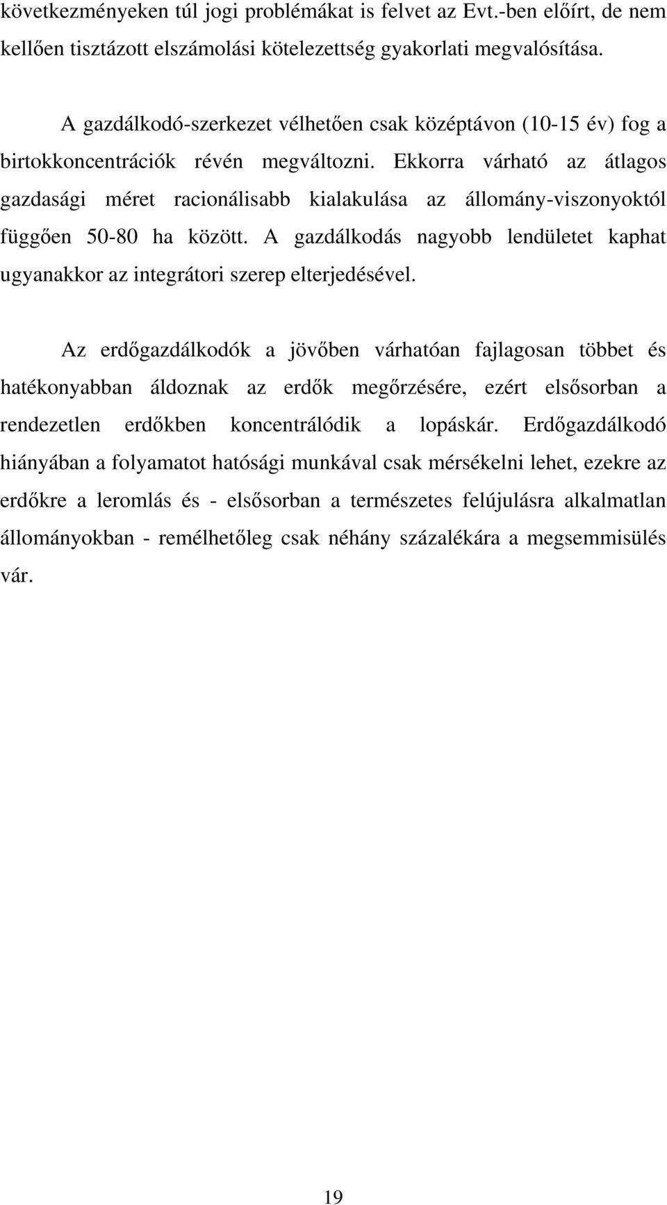 Ekkorra várható az átlagos gazdasági méret racionálisabb kialakulása az állomány-viszonyoktól függően 50-80 ha között.