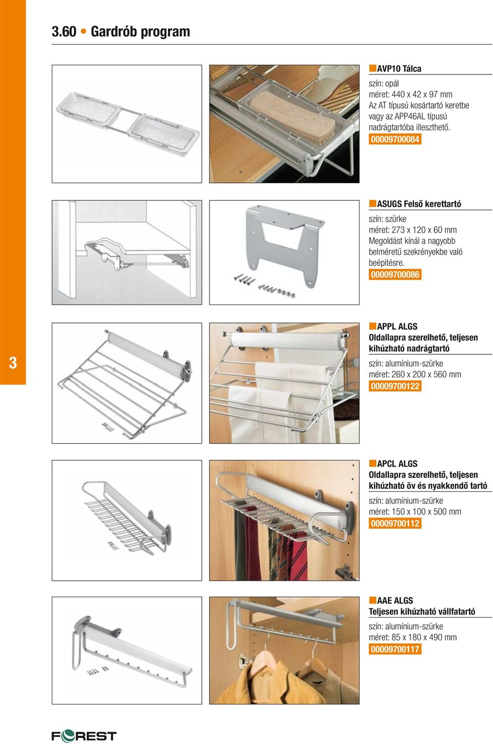 00009700086 APPL ALGS Oldallapra szerelhető, teljesen kihúzható nadrágtartó méret: 260 x 200 x 560 mm 00009700122 APCL ALGS Oldallapra