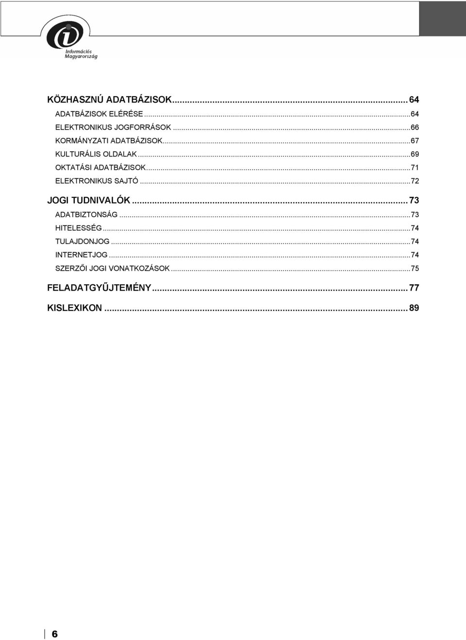 ..71 ELEKTRONIKUS SAJTÓ...72 JOGI TUDNIVALÓK...73 ADATBIZTONSÁG...73 HITELESSÉG.