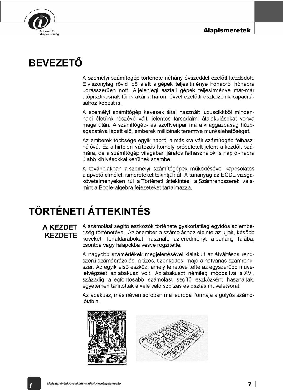 A személyi számítógép kevesek által használt luxuscikkből mindennapi életünk részévé vált, jelentős társadalmi átalakulásokat vonva maga után.