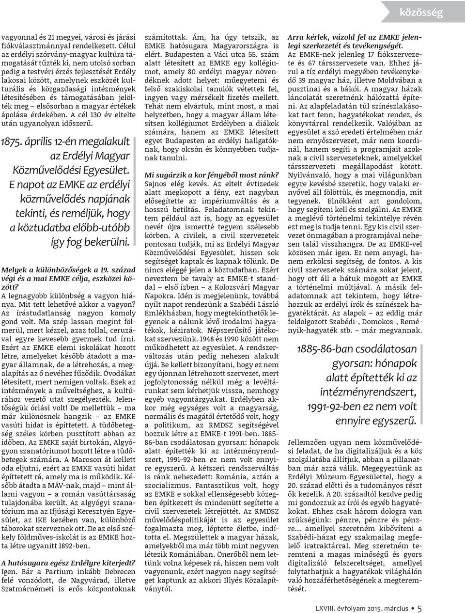 létesítésében és támogatásában jelölték meg elsősorban a magyar értékek ápolása érdekében. A cél 130 év eltelte után ugyanolyan időszerű. 1875.