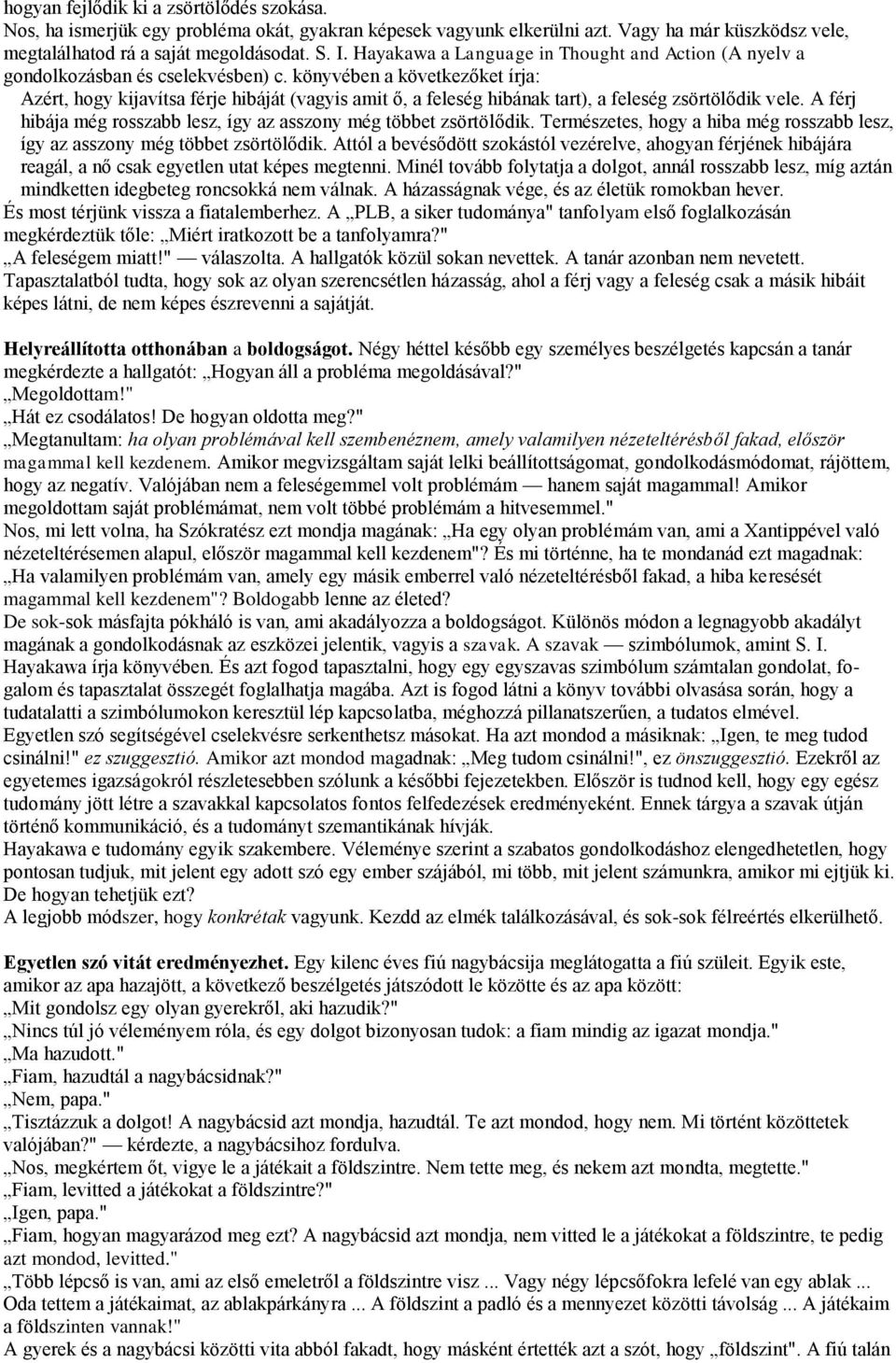 könyvében a következőket írja: Azért, hogy kijavítsa férje hibáját (vagyis amit ő, a feleség hibának tart), a feleség zsörtölődik vele.