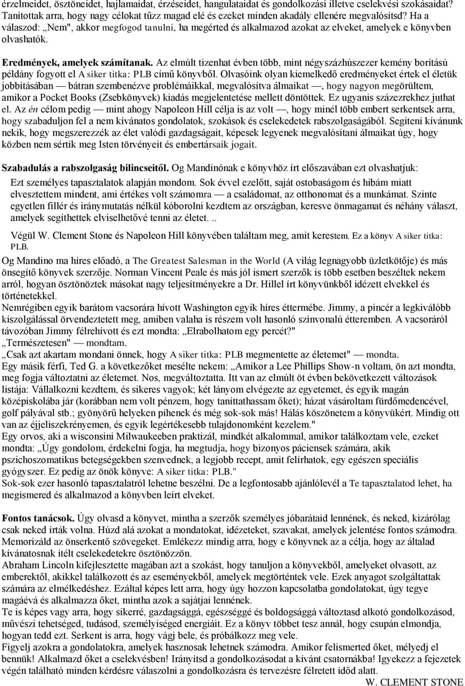 Ha a válaszod: Nem", akkor megfogod tanulni, ha megérted és alkalmazod azokat az elveket, amelyek e könyvben olvashatók. Eredmények, amelyek számítanak.