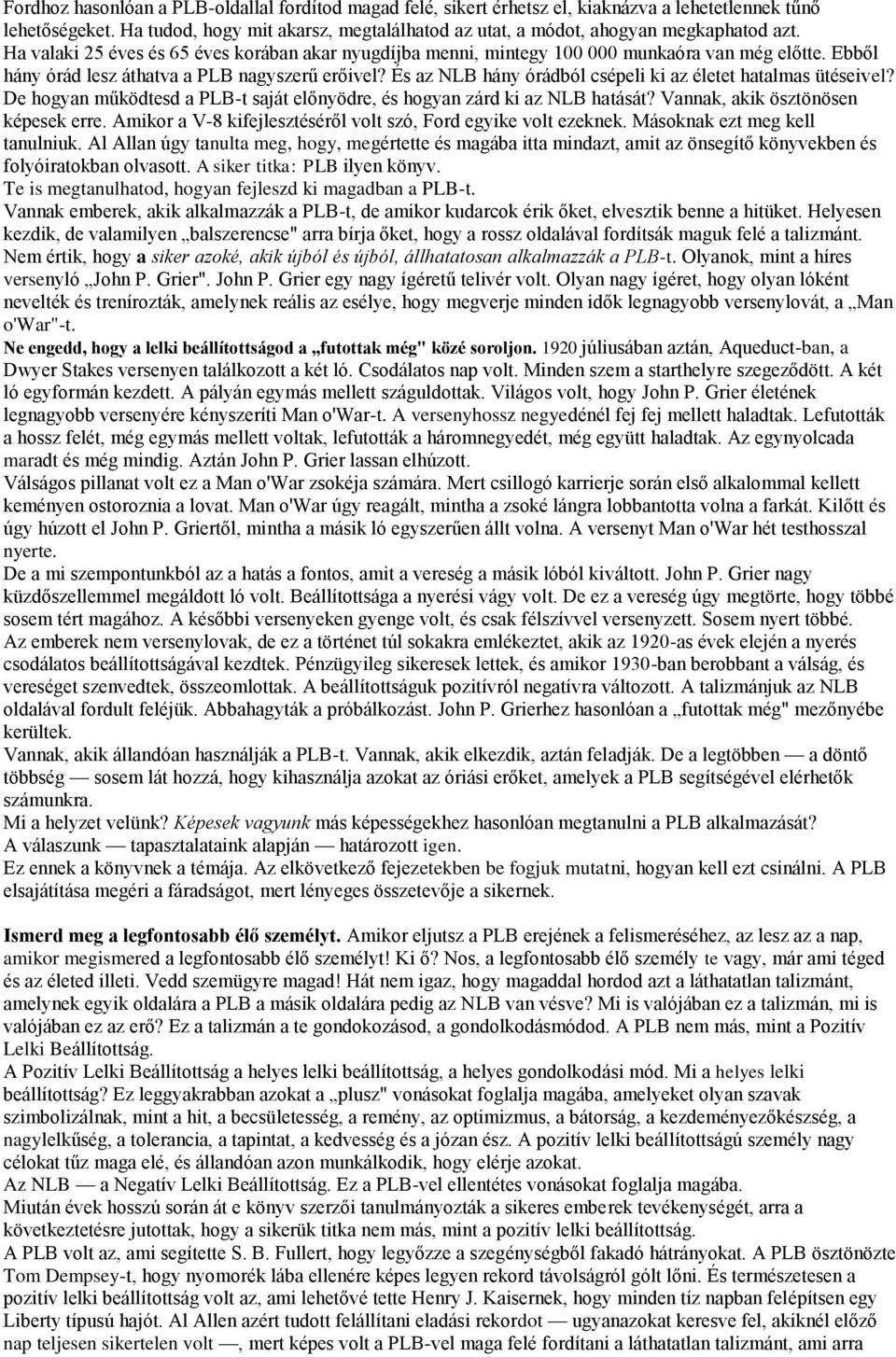 Ebből hány órád lesz áthatva a PLB nagyszerű erőivel? És az NLB hány órádból csépeli ki az életet hatalmas ütéseivel? De hogyan működtesd a PLB-t saját előnyödre, és hogyan zárd ki az NLB hatását?