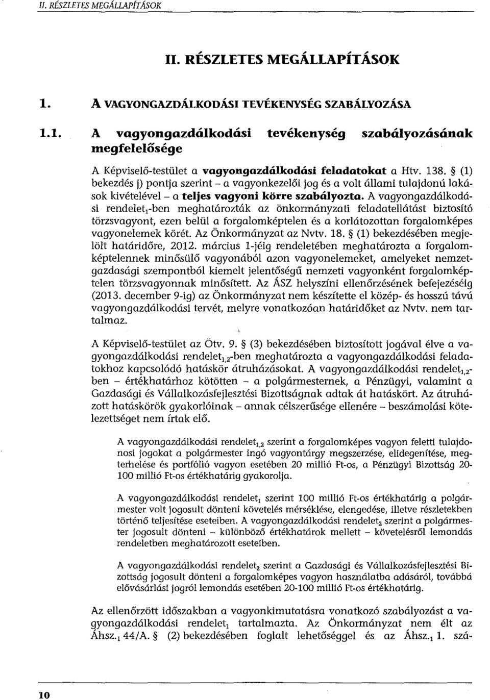 (l) bekezdés j) pontja szerint- a vagyonkezelői jog és a volt állami tulajdon ú lakások kivételével - a teljes vagyoni körre szabályozta.