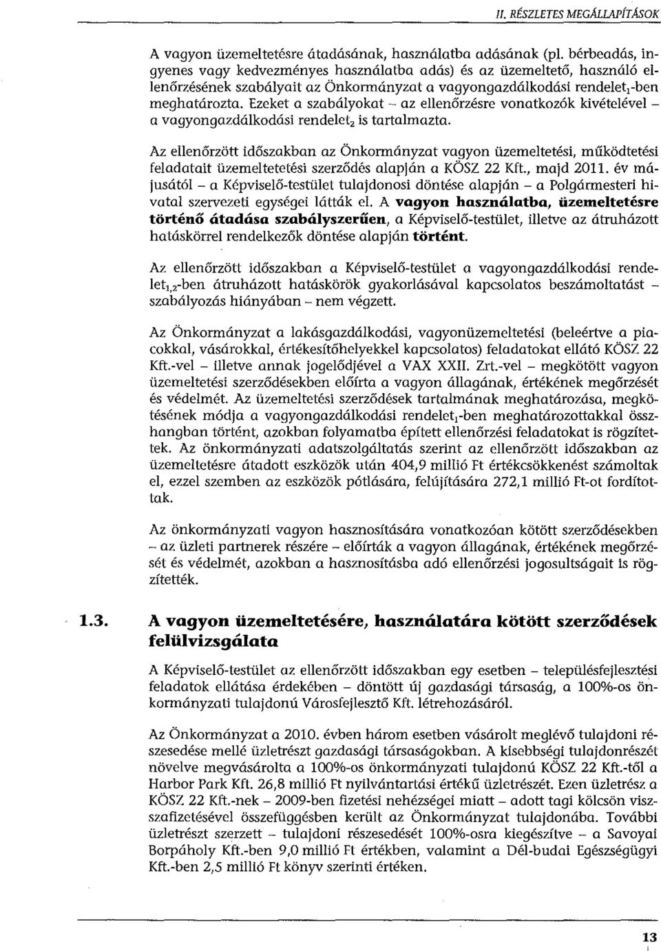 Ezeket a szabályokat - az ellenőrzésre vonatkozák kivételével - a vagyongazdálkodási rendelet 2 is tartalmazta.