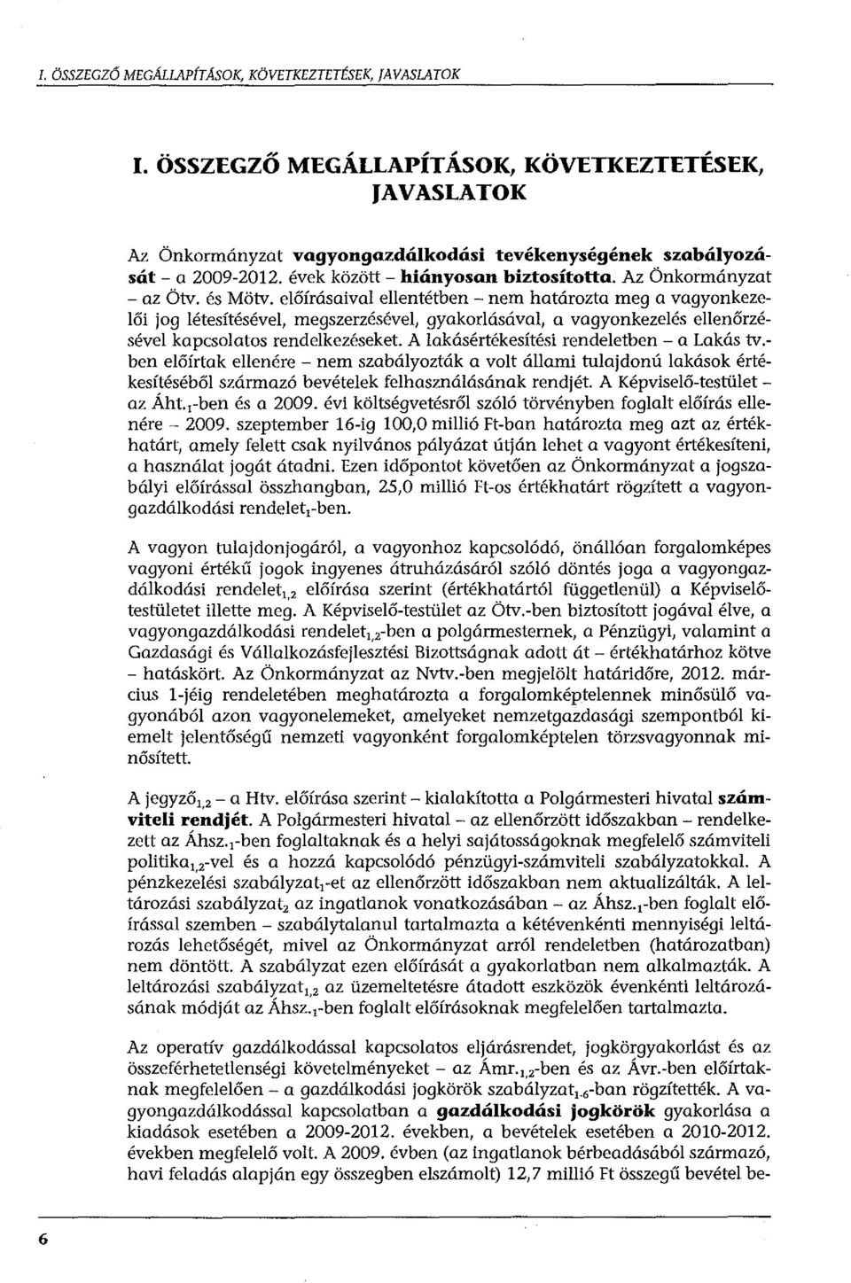 előírásaival ellentétben - nem határozta meg a vagyonkezelői jog létesítésével, megszerzésével, gyakorlásával, a vagyonkezelés ellenőrzésével kapcsolatos rendelkezéseket.