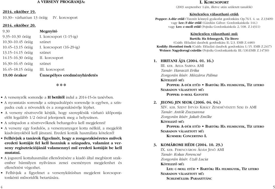 00 órakor Ünnepélyes eredményhirdetés A versenyzôk sorrendje a H betûtôl indul a 2014-15-ös tanévben.