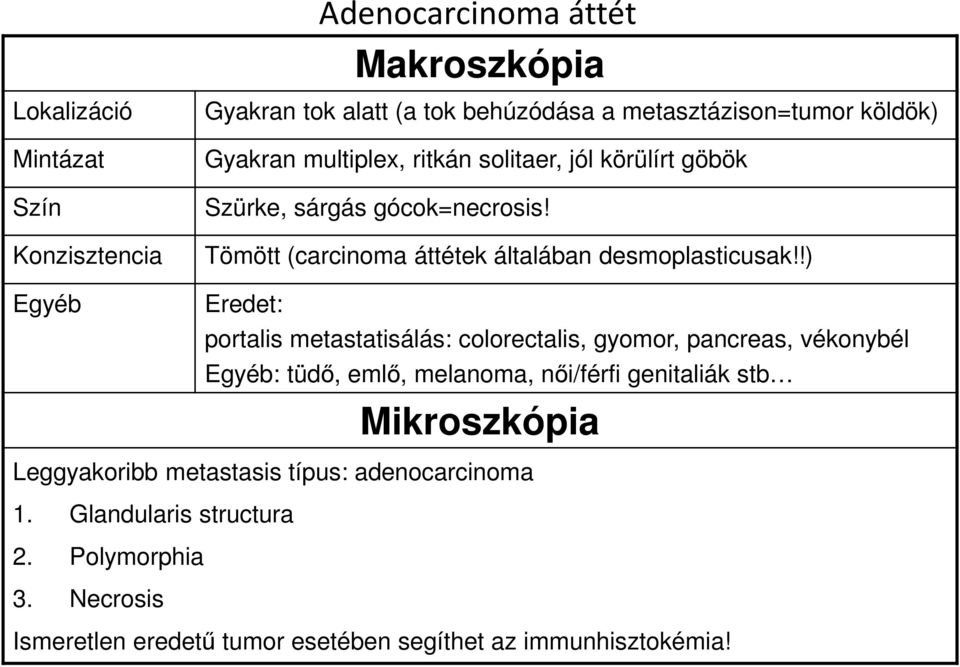 !) Eredet: portalis metastatisálás: colorectalis, gyomor, pancreas, vékonybél Egyéb: tüdő, emlő, melanoma, női/férfi genitaliák stb Mikroszkópia