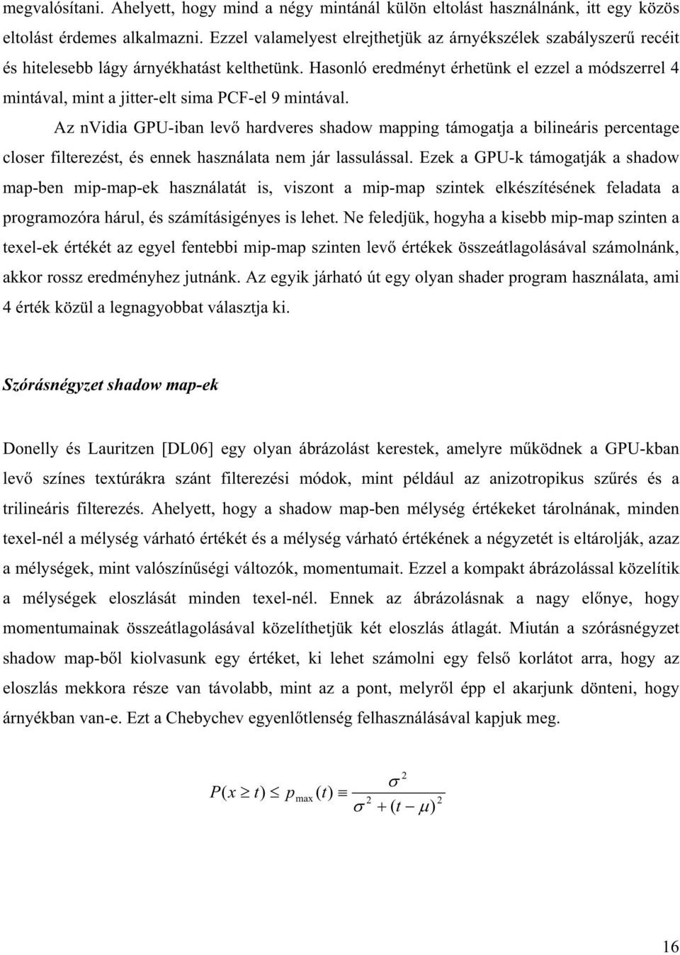 Hasonló eredményt érhetünk el ezzel a módszerrel 4 mintával, mint a jitter-elt sima PCF-el 9 mintával.