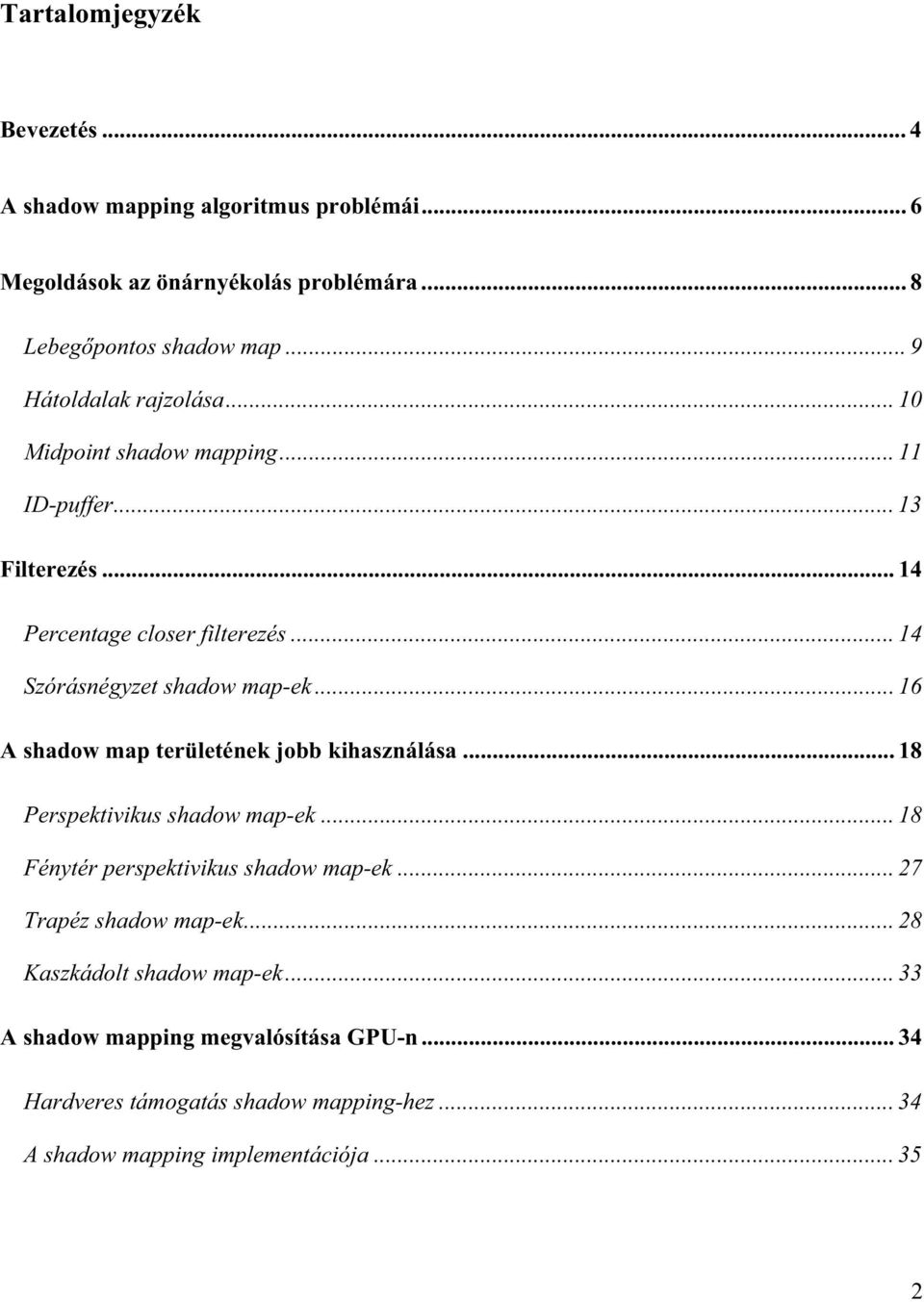 .. 6 A shadow map területének jobb kihasználása... 8 Perspektivikus shadow map-ek... 8 Fénytér perspektivikus shadow map-ek... 27 Trapéz shadow map-ek.