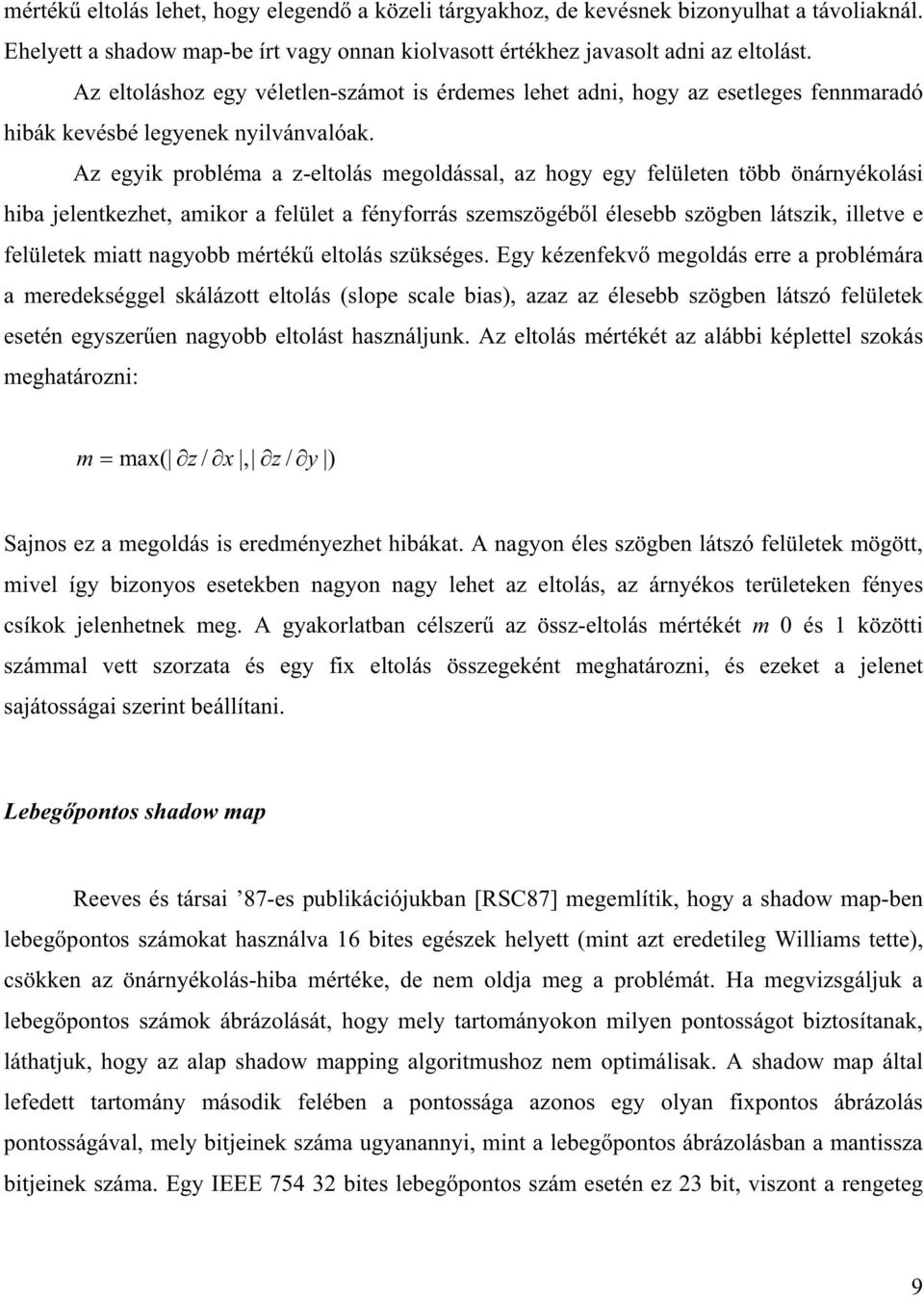 Az egyik probléma a z-eltolás megoldással, az hogy egy felületen több önárnyékolási hiba jelentkezhet, amikor a felület a fényforrás szemszögébl élesebb szögben látszik, illetve e felületek miatt